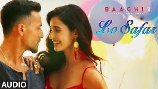 Lo Safar Full Audio Song  Tiger Shroff  Disha P  Mithoon  Jubin N  Ahmed Khan Sajid Nadiadwala [upl. by Nat810]