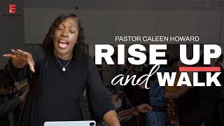 RISE UP AND WALK  Pastor Caleen Howard [upl. by Notsud]