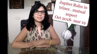 Sudden twist of fate Jupiter Rahu in trines from each other and mutual aspect oct 2018 march 2019 [upl. by Garcon940]