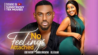 NO FEELINGS ATTACHED  EDDIE WATSON SANDRA OKUNZUWA BELLA SALAMI nigerian movies 2023 [upl. by Lleoj329]