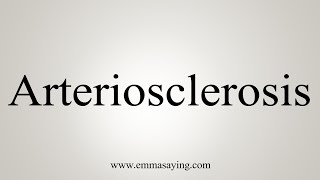 How To Say Arteriosclerosis [upl. by Fulton]