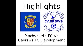 Machynlleth Vs Caersws FC Development Highlights [upl. by Renaldo557]