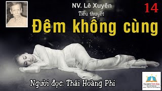 ĐÊM KHÔNG CÙNG Tập 14 Tác giả Lê Xuyên Người đọc Thái Hoàng Phi [upl. by Der]