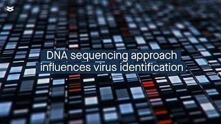 DNA sequencing approach influences virus identification across different environments [upl. by Nalod]