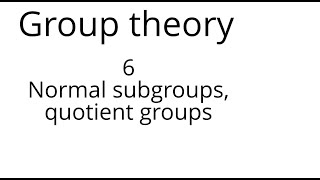 Group theory 6 normal subgroups and quotient groups [upl. by Acinomad]