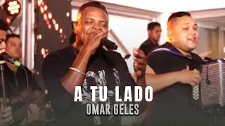 A Tu Lado Omar Geles Fiesta Privada [upl. by Aieki650]