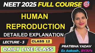 Human Reproduction Lecture 3  CLASS 12  NCERT NOTES l NEET 20252026  Pratibha Yadav Mam [upl. by Eiznikam]