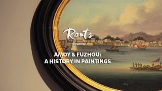 Rootssg Presents Amoy and Fuzhou A History in Paintings [upl. by Elyrehc228]