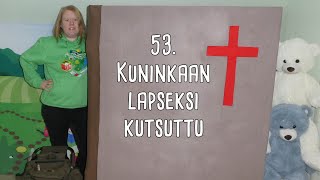 53 Kuninkaan lapseksi kutsuttu [upl. by Godding]