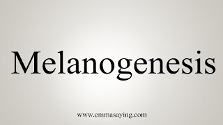 How To Say Melanogenesis [upl. by Gertrud]