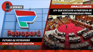 PETROPERÚ NUEVA GESTIÓN  LEY QUE A FAVOR DE PARTIDOS ¿UN SALVAVIDAS LA ENTREVISTA 13062024 [upl. by Savage]