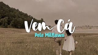 PeléMilFlows  Vem Cá LegendaLetra [upl. by Tnattirb799]