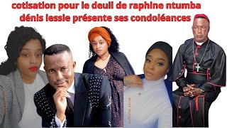 COTISATION POUR LE DEUIL DE RAPHINE NTUMBA PASTEUR DENIS LESSIE PRESENTE SES CONDOLEANCES [upl. by Aretina]