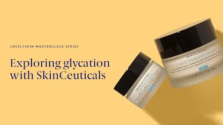 LovelySkin Masterclass Series Exploring glycation with SkinCeuticals [upl. by Allerus]