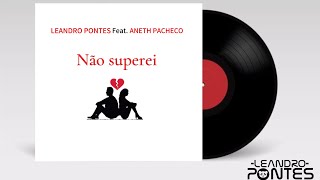 Leandro pontes  Não superei feat Aneth Pacheco [upl. by Melly]