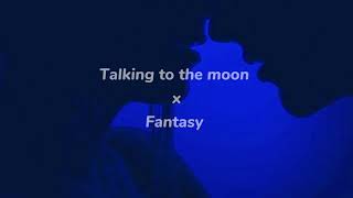 Talking to the moon x Fantasy  slowed  reverb [upl. by Tadd]