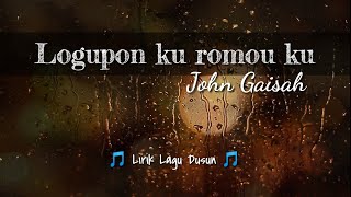 Lirik Lagu Logupon ku romou ku  John Gaisah  Lagu Dusun  🎵 [upl. by Airdnalahs]