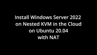 Install Windows Server 2022 in a nested KVM environment on Ubuntu 2004 with standard NAT [upl. by Anoet854]