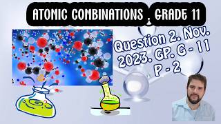 Atomic combinations Grade 11 Question 2 Nov 2023 GP Paper 2 Grade 11 [upl. by Aihseket564]