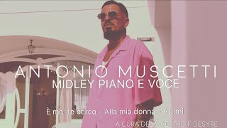 Antonio Muscetti quotMIDLEYquot piano e voce E mo te cerco  Alla mia Donna  Attimi [upl. by Narmis]