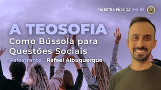 A Teosofia como Bússola para Questões Sociais  Rafael Albuquerque [upl. by Omor454]