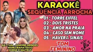 KARAOKÊ Tom Feminino SEQUÊNCIA ARROCHA ATUALIZADAS  playback [upl. by Hanzelin444]