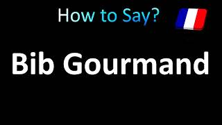 How to Pronounce Bib Gourmand French Michelin Restaurant [upl. by Akeyla832]