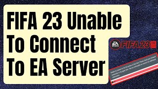 How To Fix quotUnable To Connect To EA Serverquot Error On FIFA 23 Updated 2024 [upl. by Giarla]