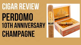 Cigar Review Perdomo 10th Anniversary Champagne [upl. by Brigida]