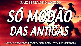 MODÃO DAS ANTIGAS  AS MELHORES SERTANEJO RAIZ MODA DE VIOLA  RAIZ SERTANEJA SÓ MODÃO [upl. by Aitekram68]