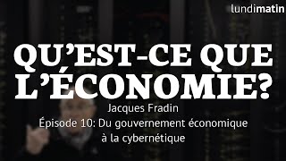 Questce que léconomie Jacques Fradin  Du gouvernement économique à la cybernétique 1010 [upl. by Aihppa]