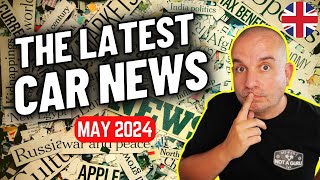 The UKs Latest Car News  May 2024 [upl. by Zat]