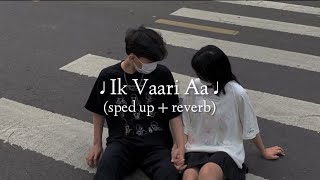 Ik Vaari Aa sped up  reverb [upl. by Rotkiv]