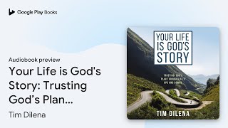 Your Life is Gods Story Trusting God’s Plan… by Tim Dilena · Audiobook preview [upl. by Glanti]