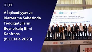 V İqtisadiyyat və İdarəetmə Sahəsində Tədqiqatçıların Beynəlxalq Elmi Konfransı ISCEMR2023  2 [upl. by Ingrim]