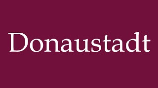 How to Pronounce Donaustadt Correctly in German [upl. by Aikmat]