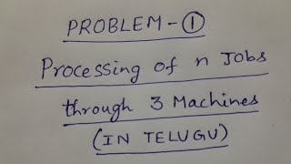 Problem 1 Processing of n Jobs through 3 Machines  in Telugu   BSc Statistics [upl. by Ahsiekrats203]