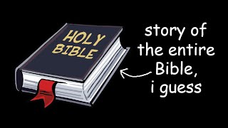 story of the entire Bible i guess [upl. by Lleryt]