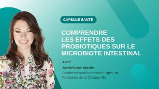 Comprendre les effets des probiotiques sur le microbiote intestinal avec Andréanne Martin [upl. by Kanya]