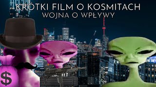 Krótki film o kosmitach  Wojna o wpływy [upl. by Leggett]