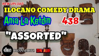 ILOCANO COMEDY DRAMA  ASSORTED  ANIA LA KETDIN 438  NEW UPLOAD [upl. by Maxa]