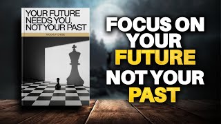 Focus on Your Future Not Your Past Audiobook [upl. by Leasi]