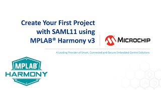 Create Your First Project with SAML11 using MPLAB® Harmony v3 [upl. by Enirehtakyram]