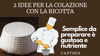 2 IDEE per la Colazione con la Ricotta Sana leggera e Veloce [upl. by Mandel]