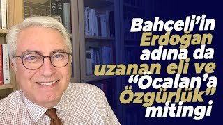 Bahçeli’in Erdoğan adına da uzanan eli ve “Öcalan’a Özgürlük” mitingi [upl. by Mela]