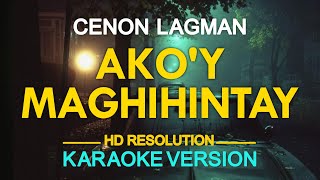 AKOY MAGHIHINTAY  Cenon Lagman KARAOKE Version [upl. by Campman]