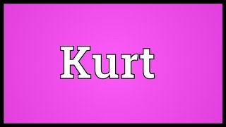 Kurt Meaning [upl. by Cece]