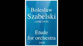 Boleslaw Szabelski 18961979 Etude for orchestra 1939 [upl. by Syd]