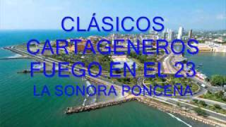 CLÁSICOS CARTAGENEROS  FUEGO EN EL 23  LA SONORA PONCEÑA [upl. by Soni]