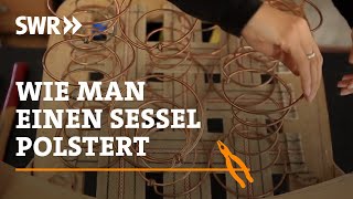 Wie man einen Sessel polstert  SWR Handwerkskunst [upl. by Gleason]